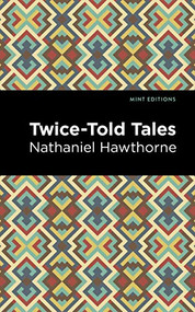 Twice Told Tales by Nathaniel Hawthorne, Mint Editions, 9781513218991