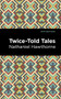 Twice Told Tales by Nathaniel Hawthorne, Mint Editions, 9781513218991