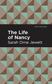 The Life of Nancy - 9781513135205 by Sarah Orne Jewett, Mint Editions, 9781513135205
