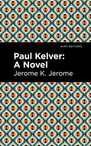 Paul Kelver (A Novel) - 9781513205908 by Jerome K. Jerome, Mint Editions, 9781513205908
