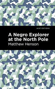 A Negro Explorer at the North Pole by Matthew Henson, Mint Editions, 9781513291345
