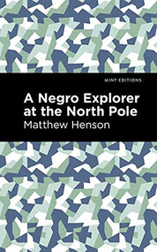 A Negro Explorer at the North Pole - 9781513208664 by Matthew Henson, Mint Editions