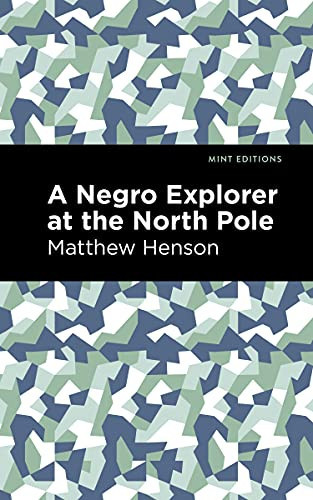 A Negro Explorer at the North Pole - 9781513208664 by Matthew Henson, Mint Editions