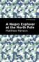 A Negro Explorer at the North Pole - 9781513208664 by Matthew Henson, Mint Editions