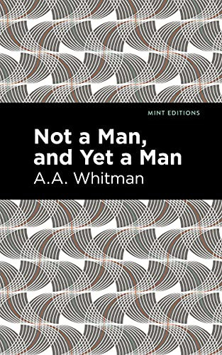 Not a Man, and Yet a Man by A. A. Whitman, Mint Editions, 9781513132310