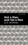 Not a Man, and Yet a Man by A. A. Whitman, Mint Editions, 9781513132310