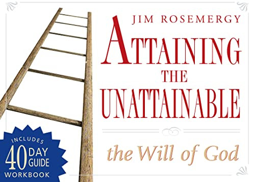 Attaining the Unattainable (The Will of God) by Jim Rosemergy, 9780875168302