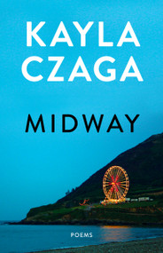 Midway (Poems) by Kayla Czaga, 9781487012601