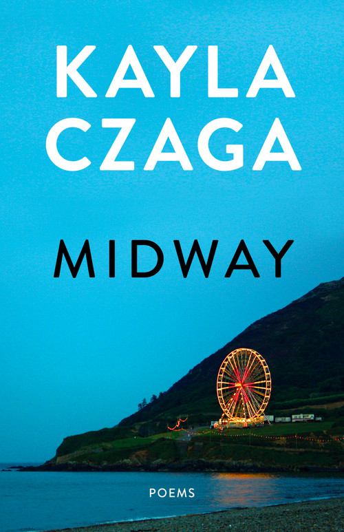 Midway (Poems) by Kayla Czaga, 9781487012601
