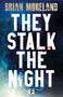 They Stalk the Night by Brian Moreland, 9781787588578