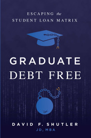 Graduate Debt Free (Escaping the Student Loan Matrix) by David F. Shutler, 9798886450705