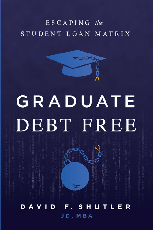 Graduate Debt Free (Escaping the Student Loan Matrix) by David F. Shutler, 9798886450705