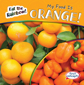My Food Is Orange! by Kathleen Connors, 9781538284964