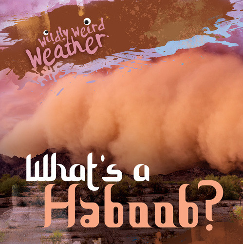 What's a Haboob? by Therese M. Shea, 9781538288061