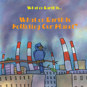 What on Earth Is Polluting Our Planet? by Oliver West, David West, 9781978534407