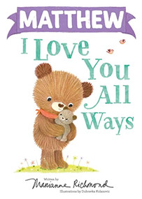Matthew I Love You All Ways by Marianne Richmond, Dubravka Kolanovic, 9781728273990