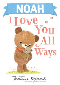 Noah I Love You All Ways by Marianne Richmond, Dubravka Kolanovic, 9781728274041