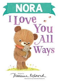 Nora I Love You All Ways by Marianne Richmond, Dubravka Kolanovic, 9781728274058