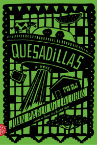 Quesadillas (A Novel) by Juan Pablo Villalobos, Rosalind Harvey, Neel Mukherjee, 9780374533953