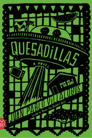 Quesadillas (A Novel) by Juan Pablo Villalobos, Rosalind Harvey, Neel Mukherjee, 9780374533953