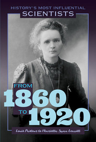 From 1860 to 1920-Louis Pasteur to Henrietta Swan Leavitt - 9781499474824 by Kate Rogers