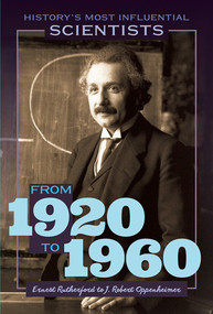 From 1920 to 1960-Ernest Rutherford to J. Robert Oppenheimer by Kate Rogers, 9781499474848