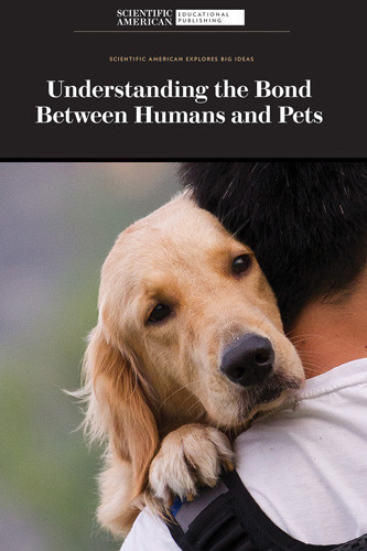 Understanding the Bond Between Humans and Pets by Scientific American Editors, 9781725349575