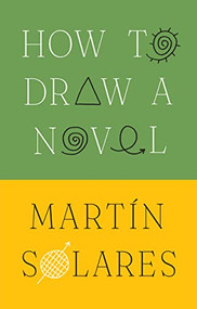 How to Draw a Novel by Martin Solares, Heather Cleary, 9780802159304
