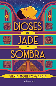 Dioses de jade y sombra / Gods of Jade and Shadow (Spanish Edition) by Silvia Moreno-García, 9786070796661
