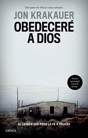 Obedeceré a Dios: El crimen que puso la fe a prueba / Under the Banner of Heaven. A Story of Violent Faith (Spanish Edition) by Jon Krakauer, 9786075693965