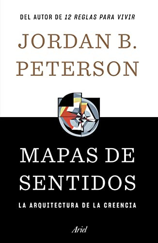 Mapas de sentidos: La arquitectura de la creencia / Maps of Meaning (Spanish Edition) by Jordan B. Peterson, 9786075694047