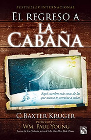 El regreso a la cabaña: Aquí suceden más cosas de las que nunca te atreviste a soñar / The Shack Revisited (Spanish Edition) by C. Baxter, 9786070723735