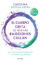 El cuerpo grita lo que las emociones callan: Una guía de biosanación y hábitos saludables / Your Body Screams What Your Emotions  S.. (Spanish Edition) by Carolina Novoa Arias, 9786070798245