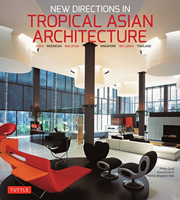 New Directions in Tropical Asian Architecture (India, Indonesia, Malaysia, Singapore, Sri Lanka, Thailand) by Philip Goad, Anoma Pieris, Patrick Bingham-Hall, 9780804850353