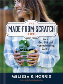 The Made-from-Scratch Life (Your Get-Started Homesteading Guide) by Melissa K. Norris, 9780736987226