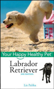 Labrador Retriever (Your Happy Healthy Pet) by Liz Palika, 9781684420476