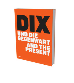 Dix and the Present (Exhibition cat. Deichtorhallen Hamburg) by Ina Jessen, Birgit Schwarz, Dirk Luckow, Gitta Ho, Starr Figura, 9783864424168