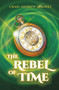 The Rebel of Time by Craig Andrew Mooney, 9781785633423