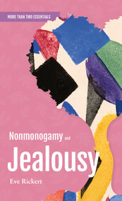 Nonmonogamy and Jealousy (A More Than Two Essentials Guide) by Eve Rickert, 9781990869426