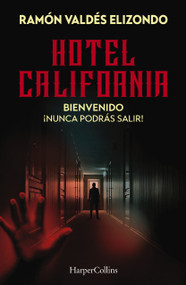 Hotel California (Bienvenido, ¡nunca podrás salir!) (Spanish Edition) by Ramón  Valdés Elizondo, 9781400245017