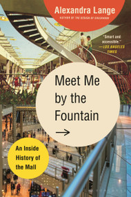 Meet Me by the Fountain (An Inside History of the Mall) - 9781639732050 by Alexandra Lange, 9781639732050