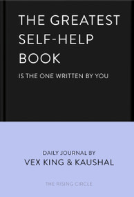 The Greatest Self-Help Book (is the one written by you) (A Daily Journal for Gratitude, Happiness, Reflection and Self-Love) by Vex King, Kaushal, The Rising Circle, 9781035005185