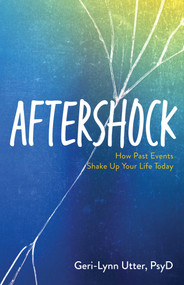 Aftershock (How Past Events Shake Up Your Life Today) by Geri-Lynn Utter, 9780757324901