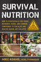 Survival Nutrition (How to Strategically Use Foods, Nutrients, Herbs, and Common Compounds to Stay Alive and Healthy During Any Collapse) by Mike Adams, 9781510777859