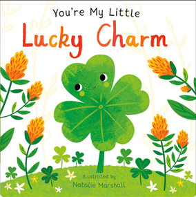You're My Little Lucky Charm (Board Book for Babies and Toddlers 0-2 years old) by Nicola Edwards, Natalie Marshall, 9781667206318