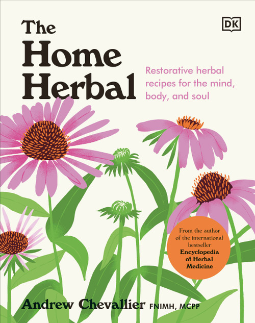 The Home Herbal (Restorative Herbal Remedies for the Mind, Body, and Soul) by Andrew Chevallier, 9780744085204