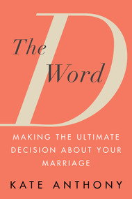 The D Word (Making the Ultimate Decision About Your Marriage) by Kate Anthony, 9780806542355