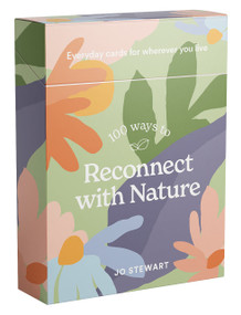 100 Ways to Reconnect with Nature (Everyday Cards for Wherever You Live) by Jo Stewart, 9781922754639