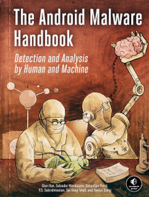 The Android Malware Handbook (Detection and Analysis by Human and Machine) by Qian Han, Salvador Mandujano, Sebastian Porst, V.S. Subrahmanian, Sai Deep Tetali, Yanhai Xiong, 9781718503304