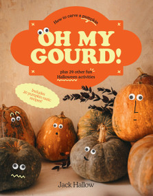 Oh My Gourd! (How to Carve a Pumpkin Plus 29 Other Halloween Activities) by Jack Hallow, 9781922754028